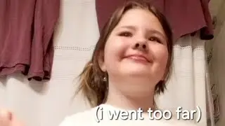 POV: That one girl who doesn't take anything seriously (I went too far)