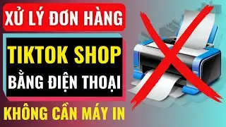C&aacute;ch xử l&yacute; đơn h&agrave;ng tr&ecirc;n Tiktok Shop bằng điện thoại kh&ocirc;ng cần m&aacute;y in đơn | Đ&agrave;m Văn Tuấn