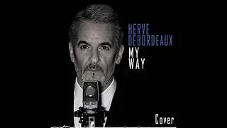 Titre : My Way - Hervé Debordeaux - juillet 2022  - Cover  Frank Sinatra 1969