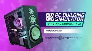 PC Building Simulator: Motherboard - RAM Out of Luck