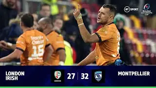 London Irish v Montpellier (27-32) | Zach Mercer Inspires French Comeback | Champions Cup Highlights