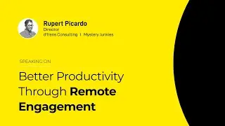 Better Productivity Through Remote Engagement by Rupert Picardo - Lockdown Summit 2020