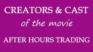 After Hours Trading (2017) Movie Cast and Creators Info