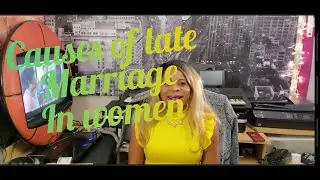 CAUSES OF LATE MARRIAGE IN WOMEN
