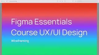 Wireframing mobile part 2 - Figma Essentials Course UX/UI Design