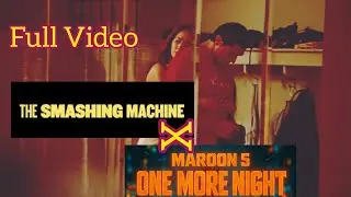 Maroon 5 - One More Night (The Smashing Machine) || Full Video Edit