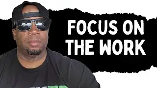 Focus on the Work — The Results Will Chase You