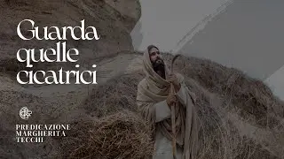 Guarda quelle cicatrici | Predicazione di Margherita Tecchi