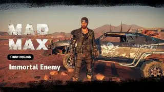 Mad Max Gameplay Walkthrough | Story Mission | Part 10 | Immortal Enemy | PC Game
