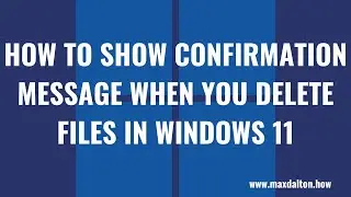 How to Show Confirmation Message When You Delete Files in Windows 11