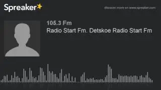 Radio Start Fm. Detskoe Radio Start Fm (made with Spreaker)