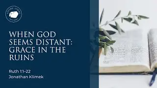 When God Seems Distant: Grace in the Ruins [Ruth 1:1–22]