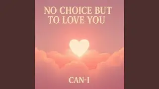 No Choice But to Love You (Counter Version 1)