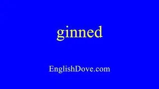 How to pronounce ginned in American English