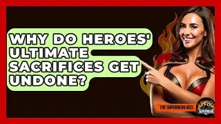 Why Do Heroes' Ultimate Sacrifices Get Undone? - The Superhero Reel