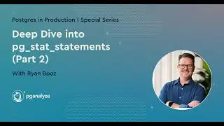 Postgres In Production | Special Series | Deep Dive into pg_stat_statements (Part 2)