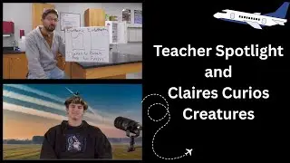 Teacher Spotlight and Claires Curious Creatures, Episode #13!