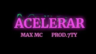 Max Mc - Acelerar (Videolyric Oficial) prod. 7ty
