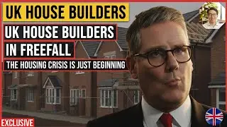 UK House Builders in Freefall &mdash; The Housing Crisis Is Just Beginning