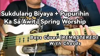 Sukdulang Biyaya + Pupurihin Ka Sa Awit | Spring Worship Bass Cover (REMASTERED) With Chords