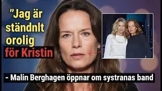 Jag &auml;r st&auml;ndigt orolig f&ouml;r Kristin &ndash; Malin Berghagen &ouml;ppnar om systrarnas band