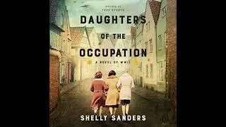 Daughters of the Occupation: A Novel of WWII by Shelly Sanders | Full Audiobook