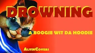 A Boogie Wit Da Hoodie - DROWNING - Alvin and the Chipmunks