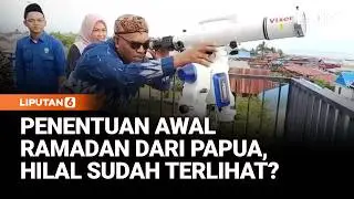 Penentuan Awal Ramadan Dari Papua, Hilal Sudah Terlihat? | Liputan6