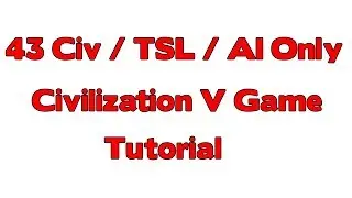 How To Make 43 Civ / True Start Location / AI Only Games Tutorial