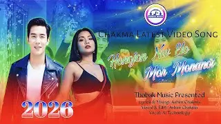 Chakma Latest Video Song 2026 || Honojon Nw Elw Mor Monanot || Lyrics & Mixing: Ashim Chakma