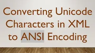 Converting Unicode Characters in XML to ANSI Encoding