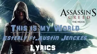 Assassin's Creed Movie Lyrics (This is my world - Esterly ft.Austin Jenckes)