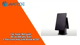 Các bước đơn giản để cài đặt phụ kiện Z-Flex trên máy tính Kiosk KC50 của bạn.