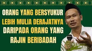 GUS BAHA - ORANG YANG  BERSYUKUR LEBIH MULIA DERAJATNYA DARIPADA YANG RAJIN IBADAH#ngajigusbaha