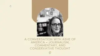 A Conversation with Ashe of America &ndash; Journalism, Commentary, and Conservative Thought