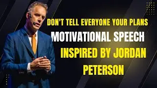 DON'T TELL EVERYONE YOUR PLANS | MOTIVATIONAL SPEECH INSPIRED BY JORDAN PETERSON | YOUR PLANS |