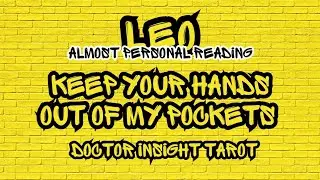 Leo | Keep Your Hands Out of My Pockets | Doctor Insight Tarot | Almost Personal Reading