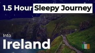 IRELAND: A Sleepy Journey | 1.5 Hours of History, Geography & Folklore for Study or Subliminal Sleep