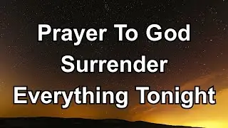 Lord I Surrender Everything Tonight | A Powerful Night Prayer of Trust & Peace | Prayer Today