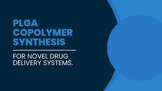 Custom PLGA Copolymer Synthesis for Novel Drug Delivery Systems