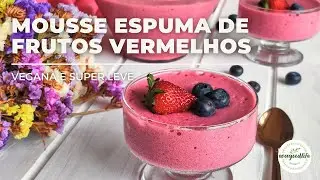 MOUSSE ESPUMA DE FRUTOS VERMELHOS | Macrobiótica Vegan | evagoodlife