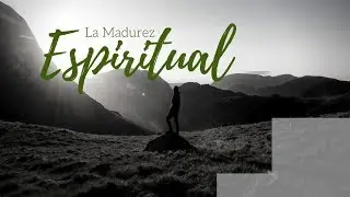 LA MADUREZ ESPIRITUAL