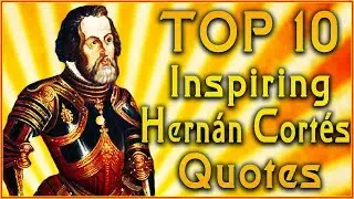 Top 10 Hernan Cortes Quotes | War Quotes | Inspirational Quotes