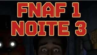 JOGANDO FNAF 1 EPISÓDIO #3 NOITE 3(PT-BR)