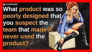 What product was so poorly designed that you suspect the team that made it, never used the product?