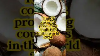 Top 07 coconut producing countries in the World 2024 🌍😍🌴🥥 #shorts #coconut #producing #top #viral