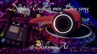 Nepali+English||Come back to me||mix Love song 2k26|| @Bishnu-Ai  