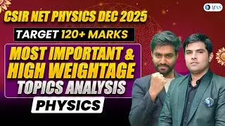 CSIR NET Physics Most Important Topics & High Weightage Topics Analysis Dec 2025 | IFAS