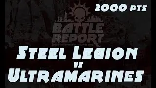Warhammer 40K Battle Report - Steel Legion vs Ultramarines 2000 pts