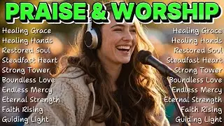 Healing Grace ✝️ Worship Music to Encourage and Strengthen Your Faith